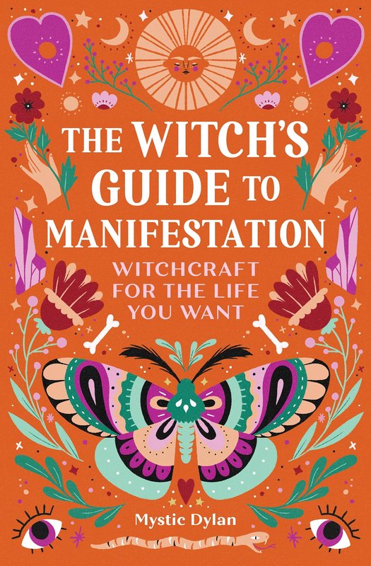 The Witch's Guide to Manifestation: Witchcraft for the Life you Want