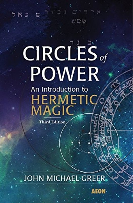 Circles of Power: An Introduction to Hermetic Magic - Third Edition