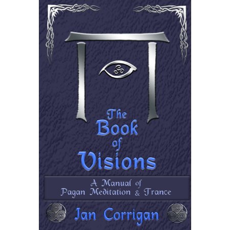 The Book of Visions: A Manual of Pagan Meditation & Trance