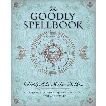 The Goodly Spellbook: Olde Spells for Modern Problems