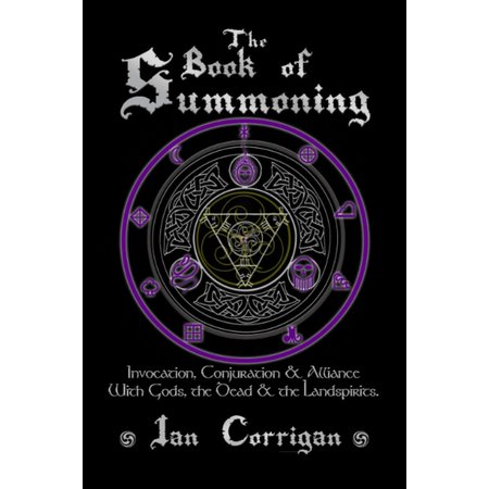 The Book of Summoning: Invocation, Conjuration, & Alliance with Gods, the Dead, & the Landspirits