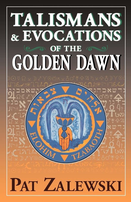 Talismans & Evocations of the Golden Dawn: Practical Magic Techniques of the Golden Dawn Revealed