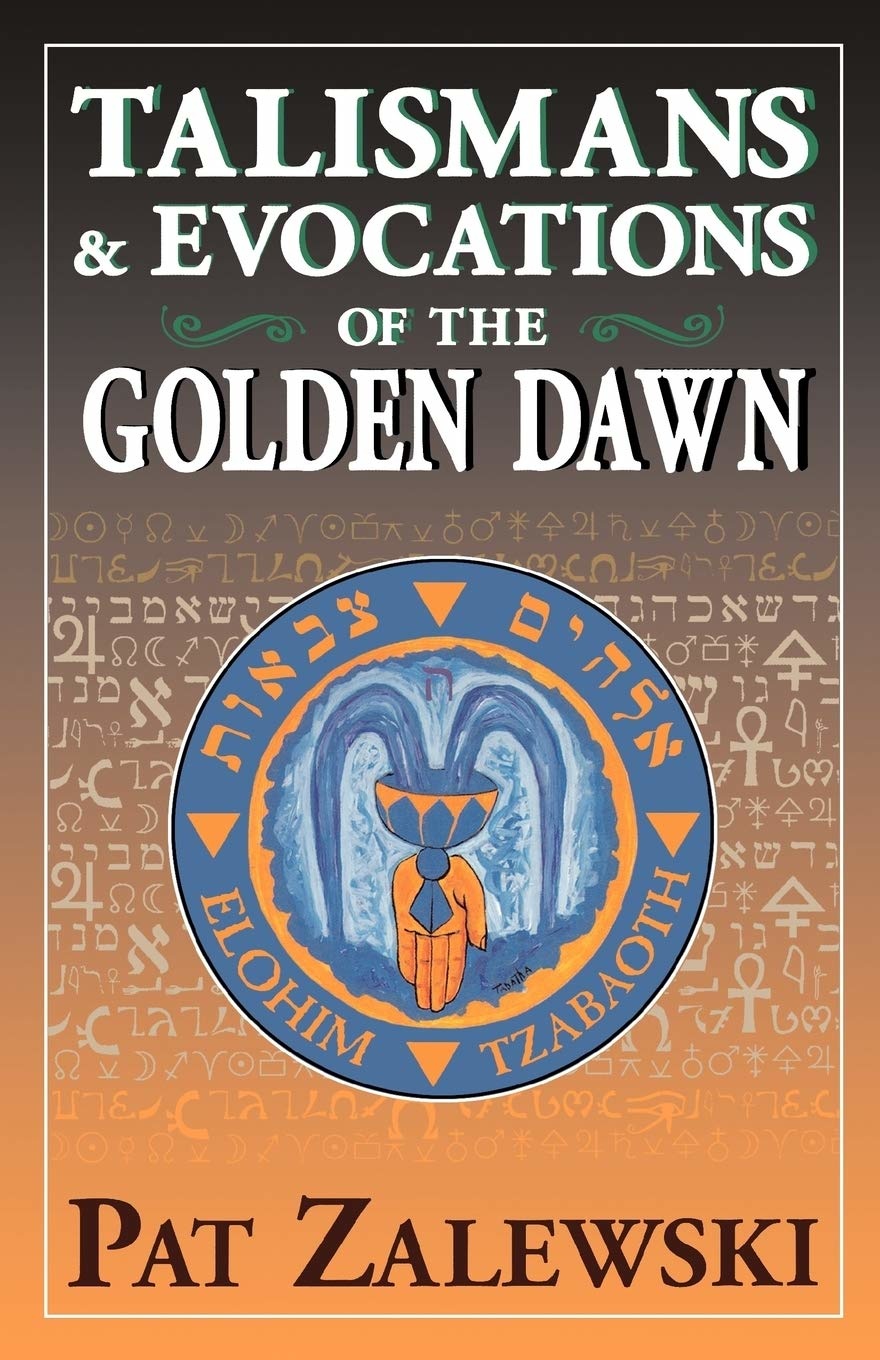 Talismans & Evocations of the Golden Dawn: Practical Magic Techniques of the Golden Dawn Revealed
