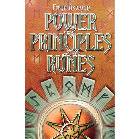 Power and Principles of the Runes: The Spiritual Path of Rune Magic Unlocked