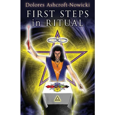 First Steps in Ritual: A Ritual Magic Classic Substantially Revised
