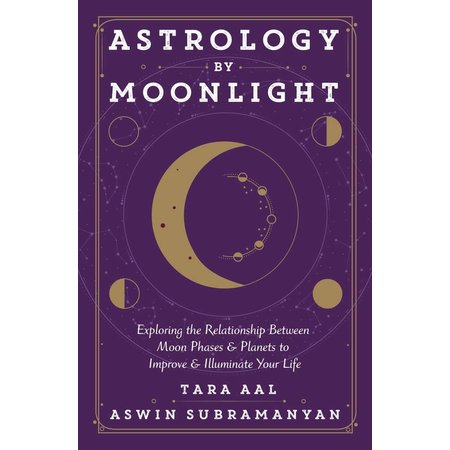 Astrology by Moonlight: Exploring the Relationship Between Moon Phases & Planets to Improve & Illuminate Your Life