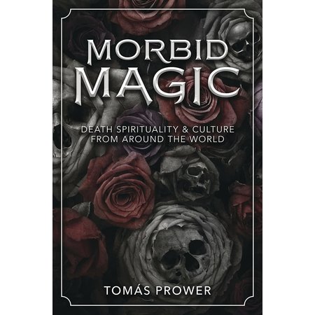 Morbid Magic: Death Spirituality & Culture from Around the World
