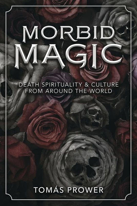 Morbid Magic: Death Spirituality & Culture from Around the World