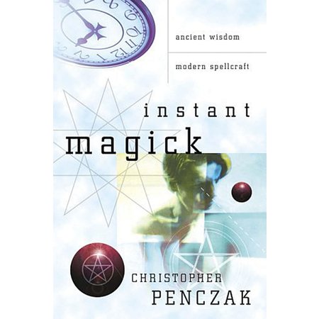 Instant Magick: Ancient Wisdom, Modern Spellcraft