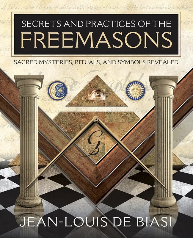 Secrets and Practices of the Freemasons: Sacred Mysteries, Rituals, and Symbols Revealed