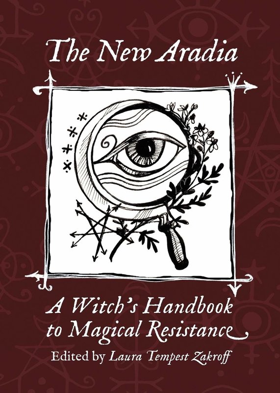 The New Aradia: A Witch's Handbook to Magical Resistance