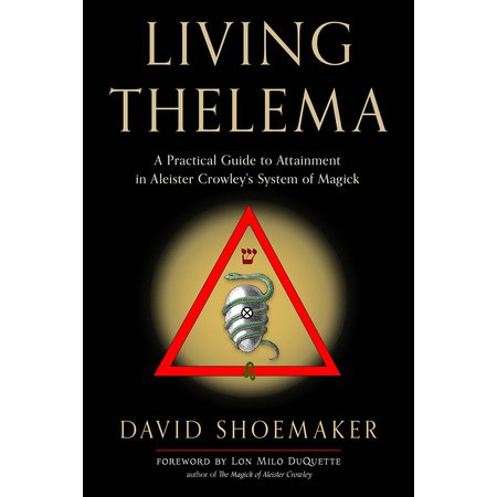 Living Thelema: A Practical Guide to Attainment in Aleister Crowley's System of Magick