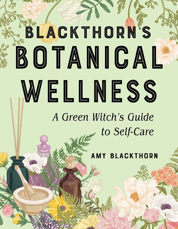 Blackthorn's Botanical Wellness: A Green Witch's Guide to Self-Care