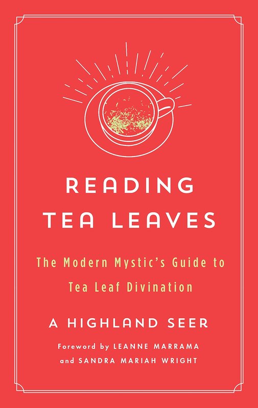 Reading Tea Leaves: The Modern Mystic's Guide to Tea Leaf Divination