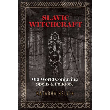 Slavic Witchcraft: Old World Conjuring Spells & Folklore