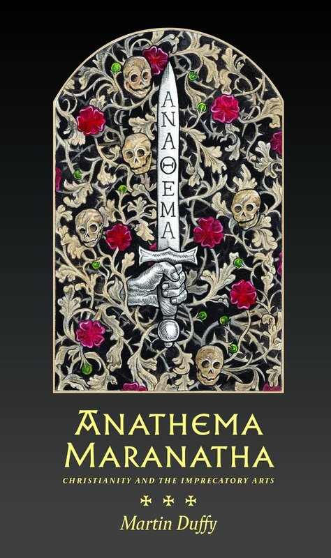 Anathema Maranatha: Christianity and the Imprecatory Arts