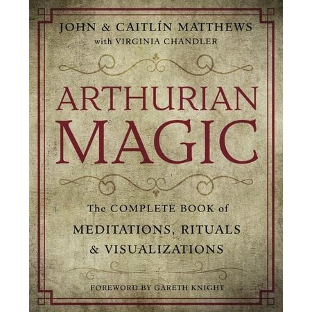 Arthurian Magic: A Practical Guide to the Wisdom of Camelot