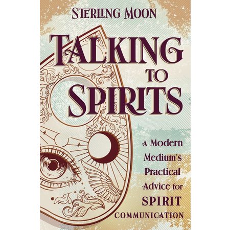 Talking to Spirits: A Modern Medium's Practical Advice for Spirit Communication