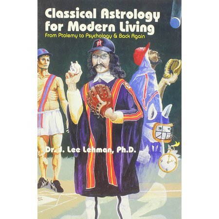 Classical Astrology for Modern Living: From Ptolemy to Psychology & Back Again