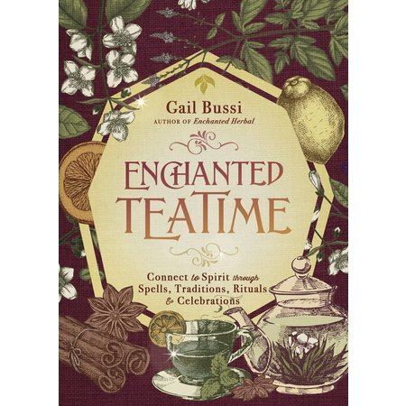Enchanted Teatime: Connect to Spirit Through Spells, Traditions, Rituals & Celebrations