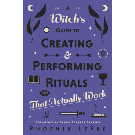 A Witch's Guide to Creating & Performing Rituals That Actually Work