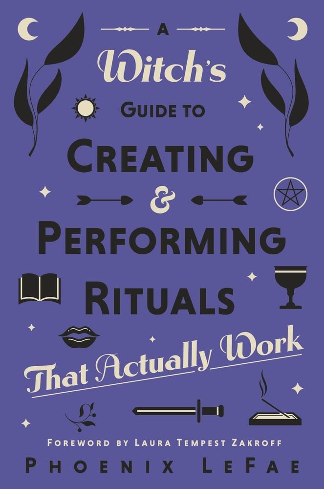A Witch's Guide to Creating & Performing Rituals That Actually Work