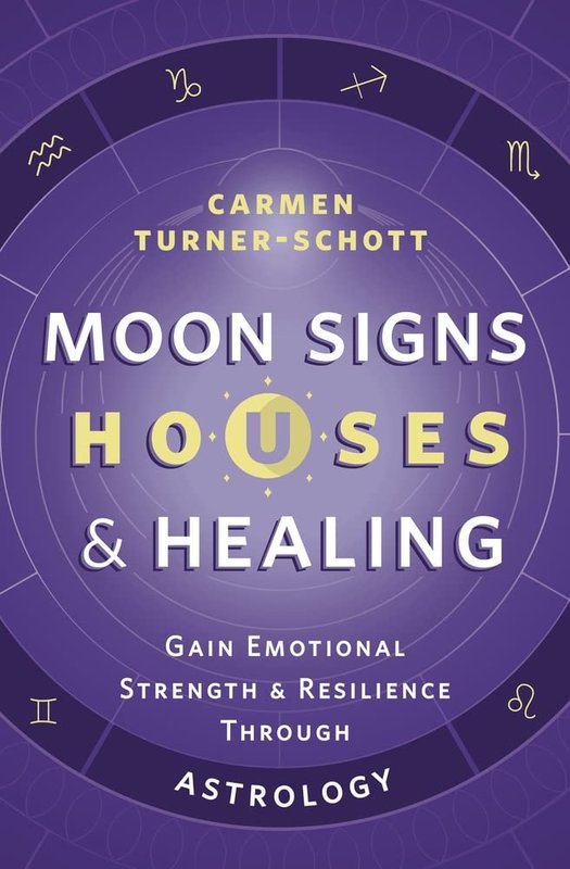 Moon Signs, Houses & Healing: Gain Emotional Strength & Resilience Through Astrology