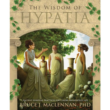 The Wisdom of Hypatia: Ancient Spiritual Practices for a More Meaningful Life