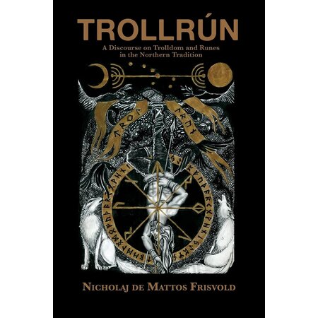 Trollrún: A Discourse on Trolldom and Runes in the Northern Traditions