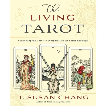 The Living Tarot: Connecting the Cards to Everyday Life for Better Readings