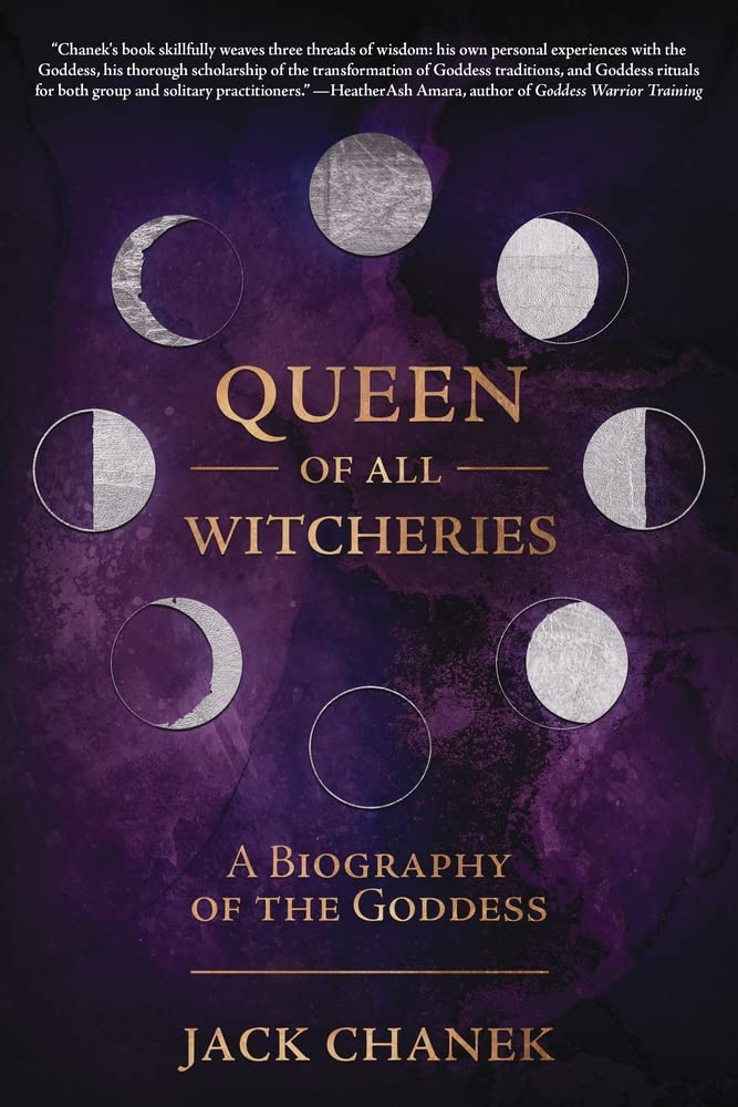 Queen of all Witcheries: A Biography of the Goddess