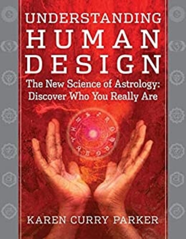 Understanding Human Design: The New Science of Astrology: Discover Who You Really Are