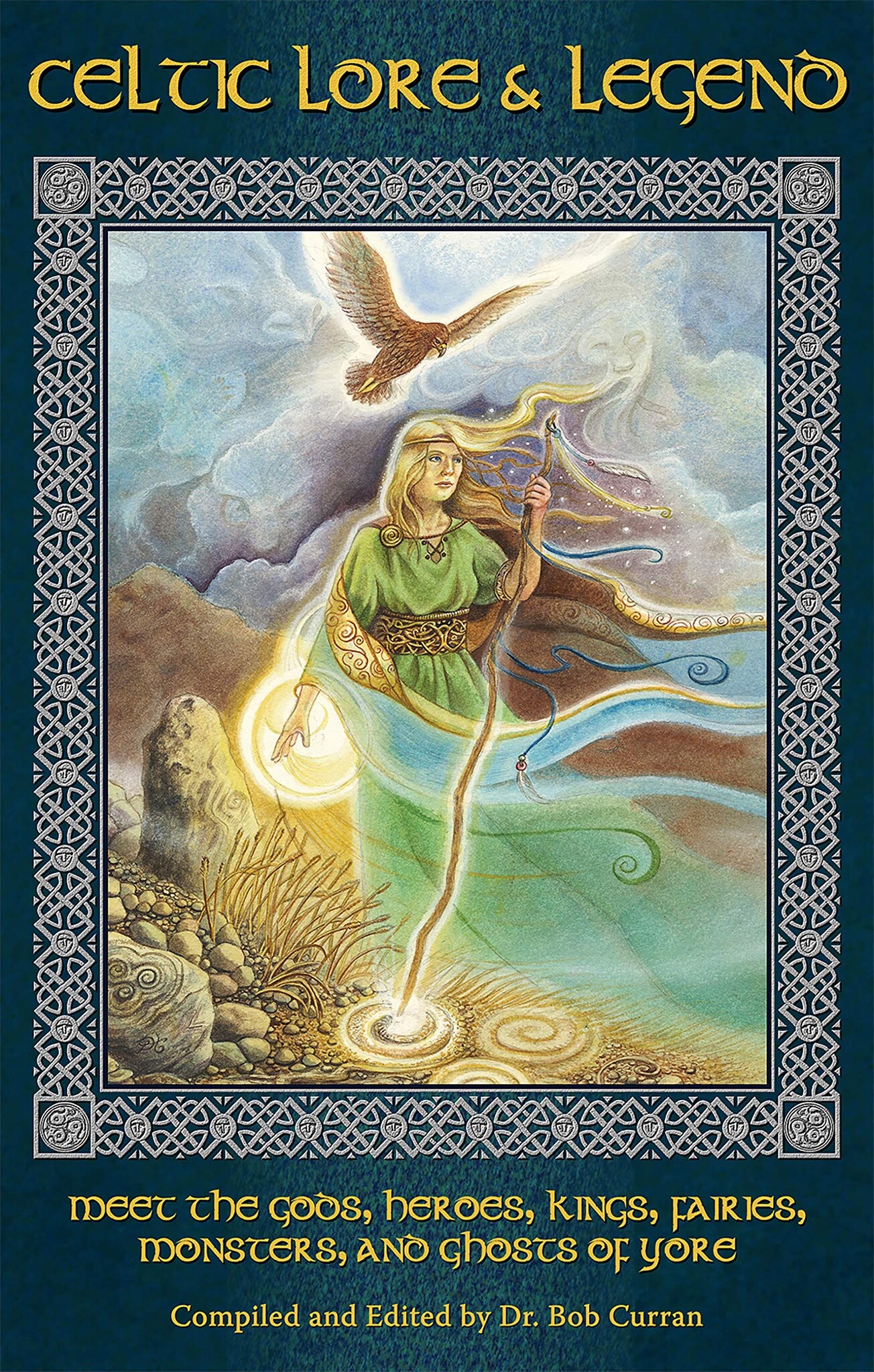 Celtic Lore & Legend: Meet the Gods, Heroes, Kings, Fairies, Monsters, and Ghosts of Yore
