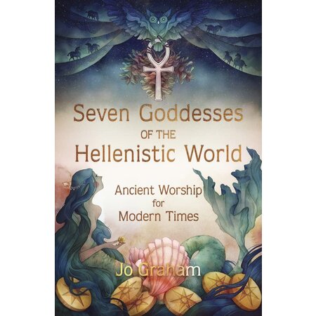 Seven Goddesses of the Hellenistic World: Ancient Worship for Modern Times