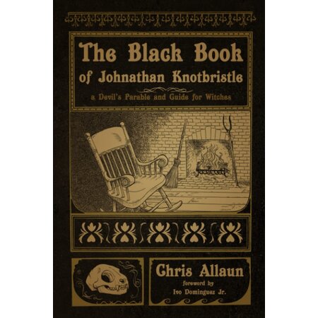 The Black Book of Jonathan Knotbristle: A Devil's Parable and Guide for Witches