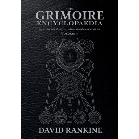 The Grimoire Encyclopaedia: Volume 1: A Convocation of Spirits, Texts, Materials, and Practices