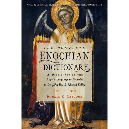 Complete Enochian Dictionary: A Dictionary of the Angelic Language As Revealed to Dr. John Dee and Edward Kelley