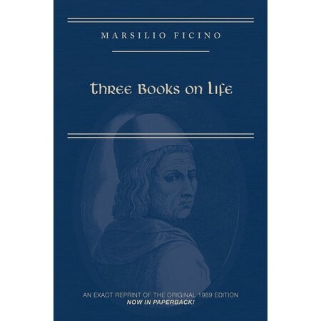 Three Books on Life: Marsilio Ficino