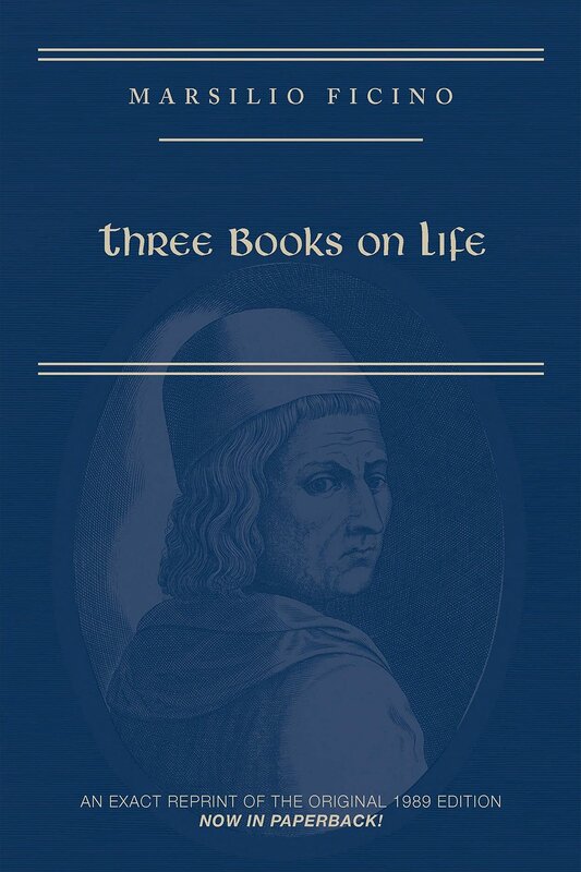 Three Books on Life: Marsilio Ficino