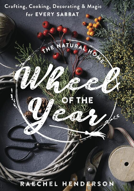 The Natural Home Wheel of the Year: Crafting, Cooking, Decorating & Magic for Every Sabbat