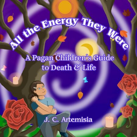 All the Energy They Were: A Pagan Children’s Guide to Death & Life
