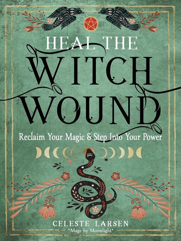 Heal the Witch Wound: Reclaim Your Magic & Step Into Your Power