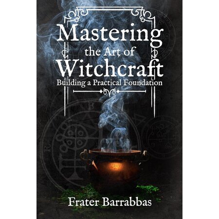 Mastering the Art of Witchcraft: Building a Practical Foundation