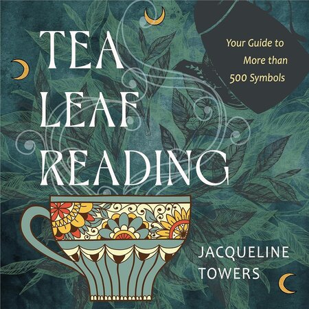 Tea Leaf Reading: Your Guide to More than 500 Symbols