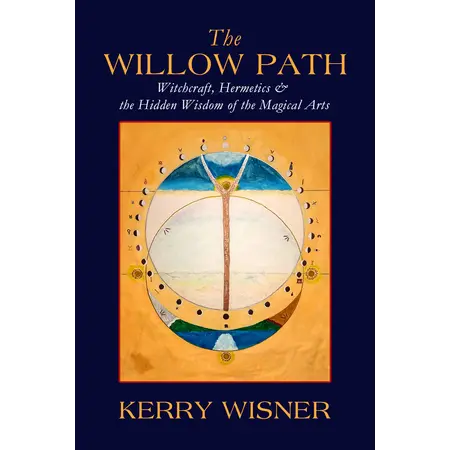 The Willow Path: Witchcraft, Hermetics & the Hidden Wisdom of the Magical Arts