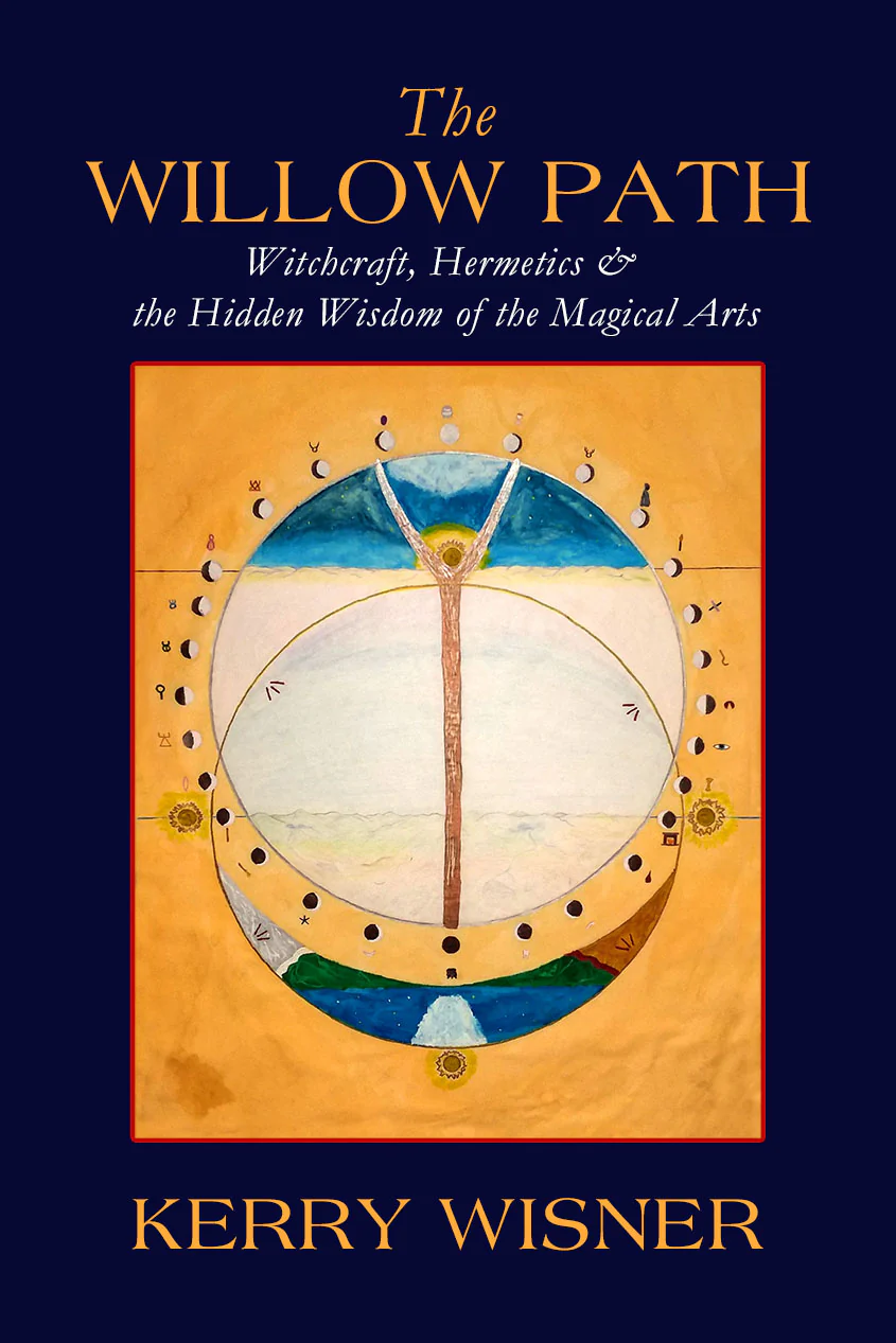 The Willow Path: Witchcraft, Hermetics & the Hidden Wisdom of the Magical Arts