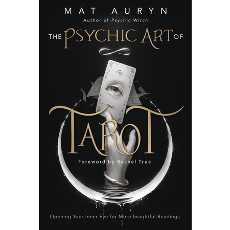 The Psychic Art of Tarot: Opening Your Inner Eye for More Insightful Readings