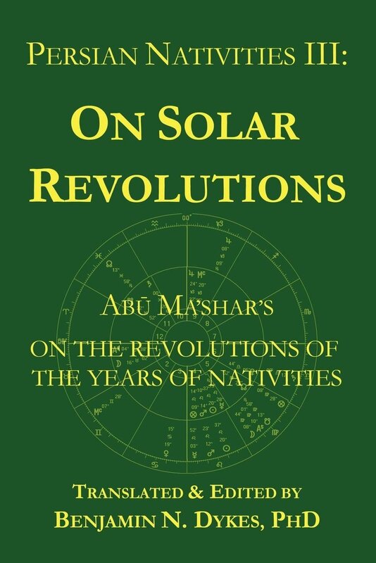 Persian Nativities Volume III: On Solar Revolutions: Abū Ma'shar's On the Revolutions of the Years of Nativities