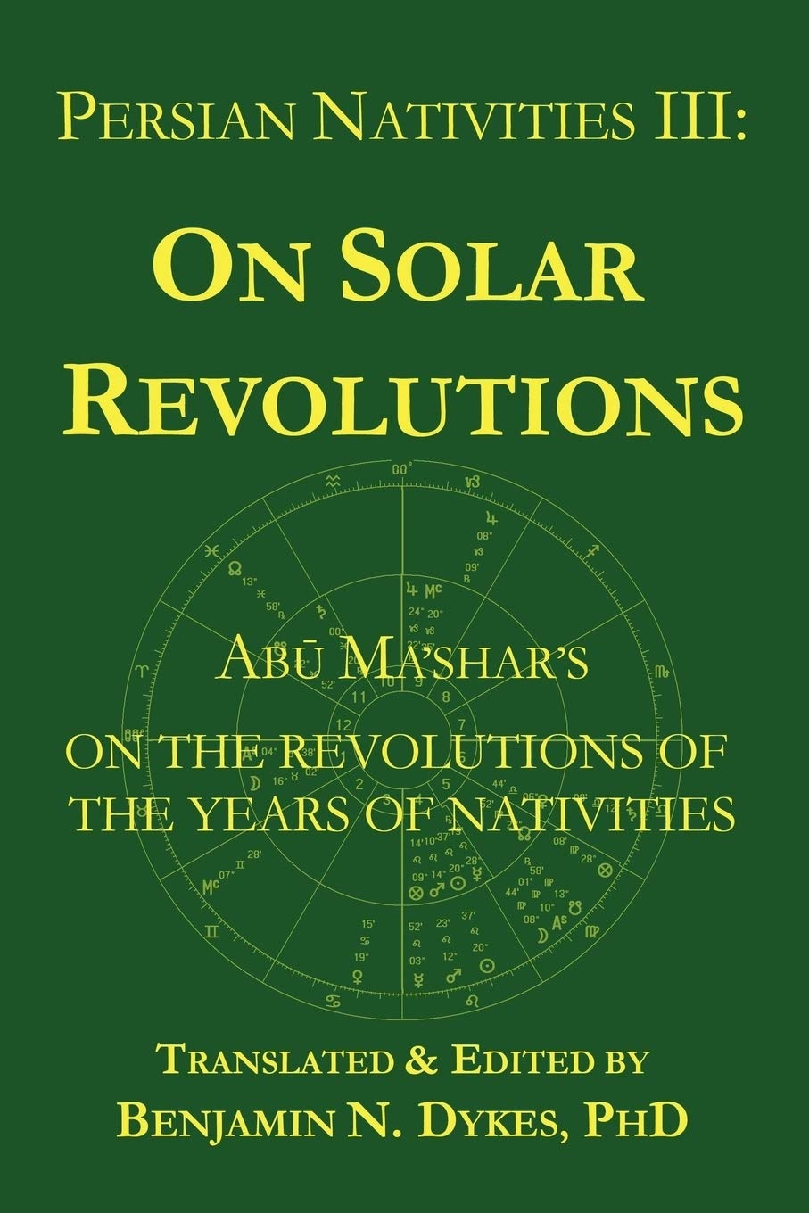 Persian Nativities Volume III: On Solar Revolutions: Abū Ma'shar's On the Revolutions of the Years of Nativities