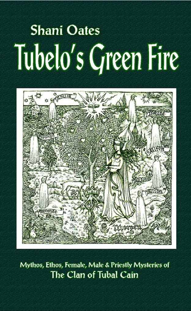 Tubelo's Green Fire: Mythos, Ethos, Female, Male & Priestly Mysteries of The Clan of Tubal Cain